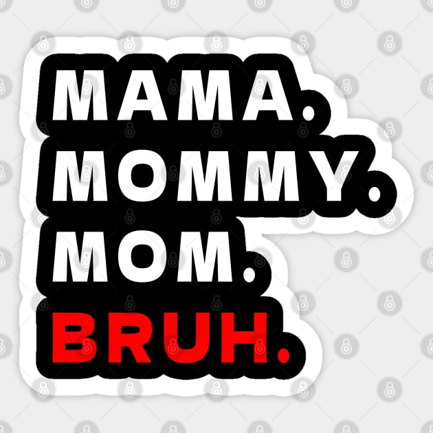 MAMA MOMMY. MOM. BRUH. Sticker by bmron